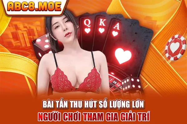 Bài Tấn thu hút số lượng lớn người chơi tham gia giải trí