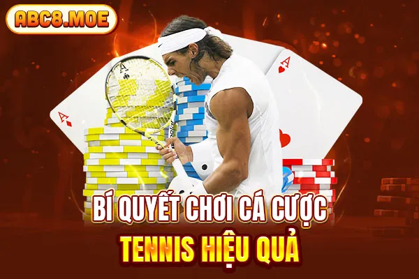 Bí quyết chơi cá cược tennis hiệu quả