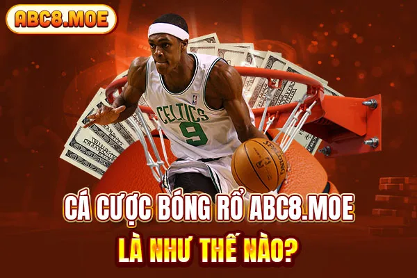 Cá cược bóng rổ ABC8 là như thế nào?