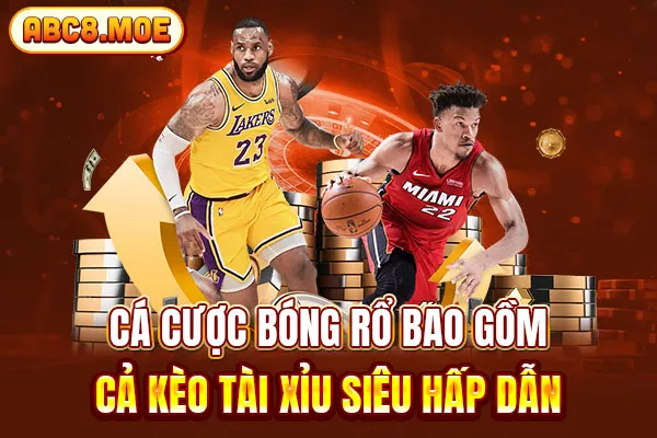 Cá cược bóng rổ bao gồm cả kèo Tài Xỉu siêu hấp dẫn