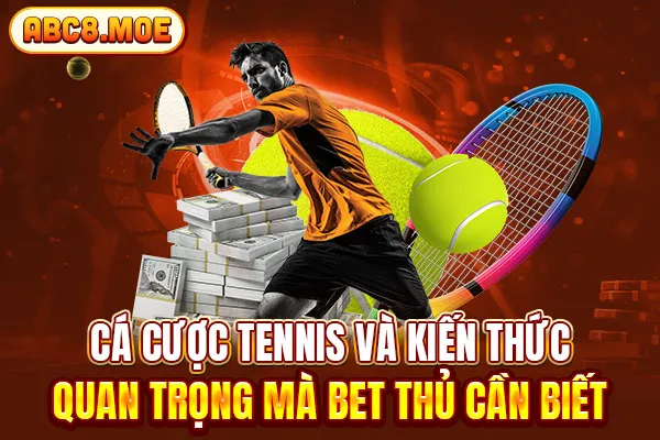 Cá Cược Tennis Và Kiến Thức Quan Trọng Mà Bet Thủ Cần Biết