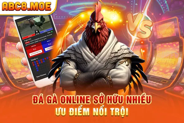 Đá gà online sở hữu nhiều ưu điểm nổi trội