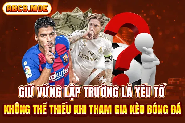 Giữ vững lập trường là yếu tố không thể thiếu khi tham gia kèo bóng đá