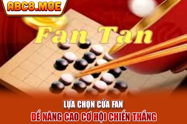 Lựa chọn cửa Fan để nâng cao cơ hội chiến thắng 