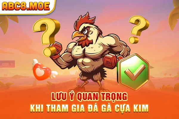 Lưu ý quan trọng khi tham gia đá gà cựa kim