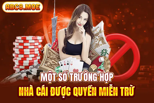 Một số trường hợp nhà cái được quyền miễn trừ