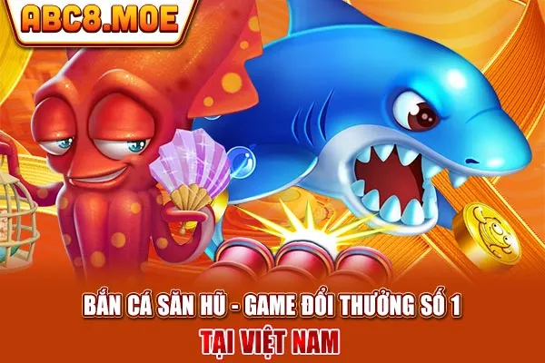 Bắn Cá Săn Hũ - Game Đổi Thưởng Số 1 Tại Việt Nam 