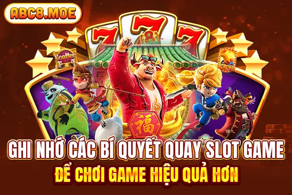 Ghi nhớ các bí quyết quay slot game để chơi game hiệu quả hơn