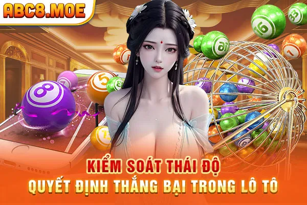 Kiểm soát thái độ quyết định thắng bại trong lô tô