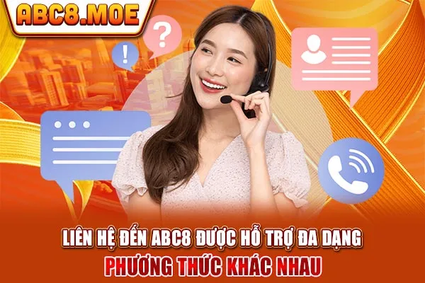 Liên hệ đến ABC8 được hỗ trợ đa dạng phương thức khác nhau