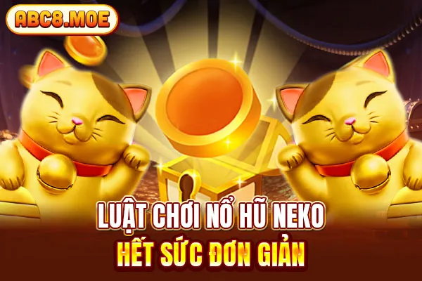 Luật chơi nổ hũ neko hết sức đơn giản