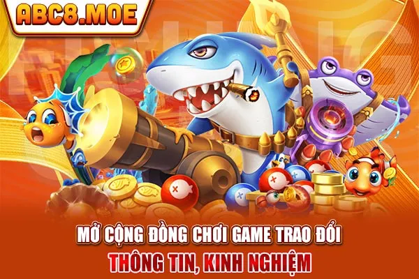 Mở cộng đồng chơi game trao đổi thông tin, kinh nghiệm