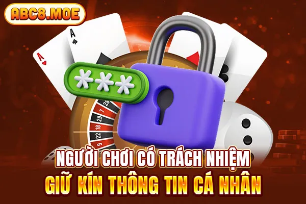 Người chơi có trách nhiệm giữ kín thông tin cá nhân 