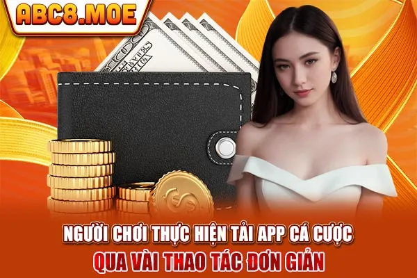 Người chơi thực hiện tải app cá cược qua vài thao tác đơn giản