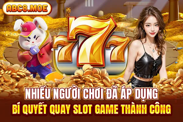 Nhiều người chơi đã áp dụng bí quyết quay slot game thành công