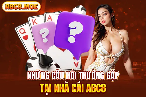 Những câu hỏi thường gặp tại nhà cái ABC8