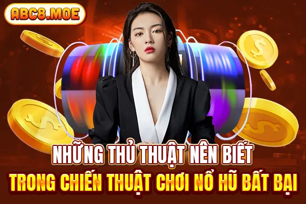 Những thủ thuật nên biết trong chiến thuật chơi nổ hũ bất bại