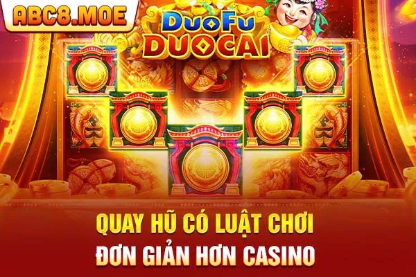 Quay hũ có luật chơi đơn giản hơn casino