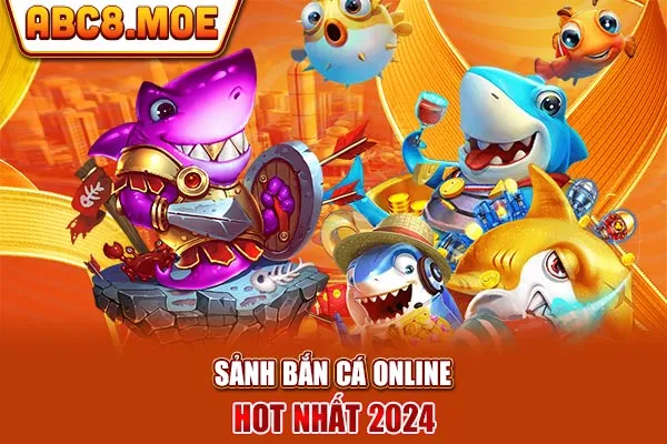 Sảnh Bắn cá online hot nhất 2024