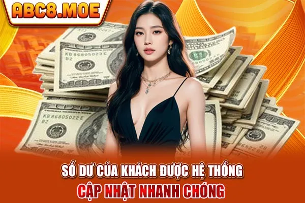 Số dư của khách được hệ thống cập nhật nhanh chóng 