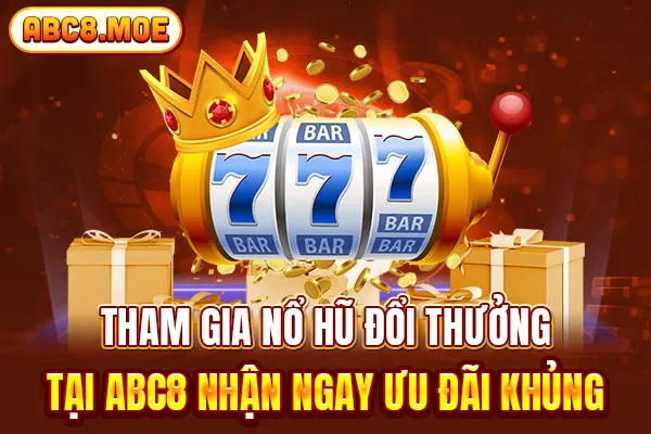 Tham gia nổ hũ đổi thưởng tại ABC8 nhận ngay ưu đãi khủng