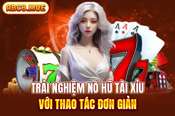 Trải nghiệm nổ hũ tài xỉu với thao tác đơn giản